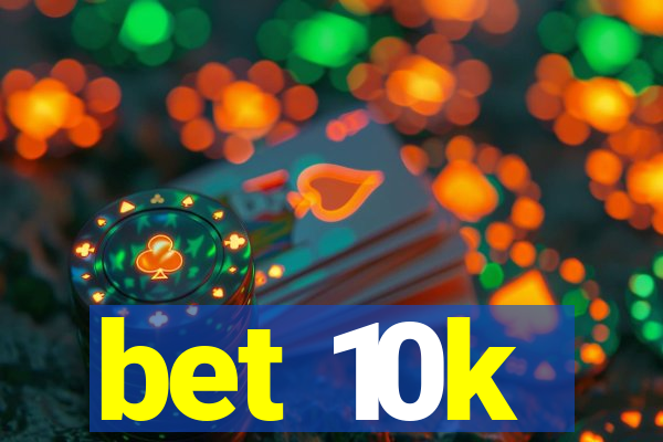 bet 10k